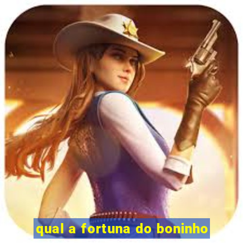 qual a fortuna do boninho